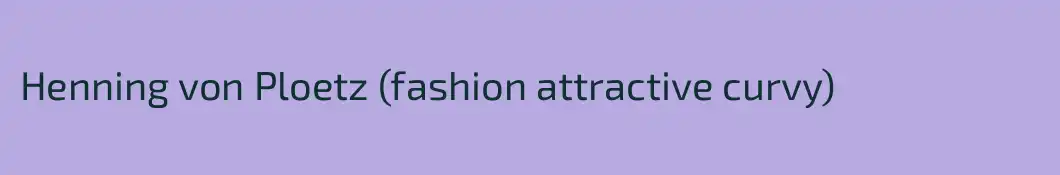 Henning von Ploetz (fashion attractive curvy)